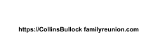 https CollinsBullock familyreunion com